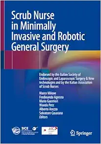 Scrub Nurse in Minimally Invasive and Robotic General Surgery: Endorsed by the Italian Society of Endoscopic and Laparoscopic Surgery & New technologies and by the Italian Association of Scrub Nurses (Original PDF from Publisher)