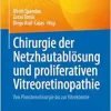 Chirurgie der Netzhautablösung und proliferativen Vitreoretinopathie: Von Plombenchirurgie bis zur Vitrektomie (German Edition) (Original PDF from Publisher)