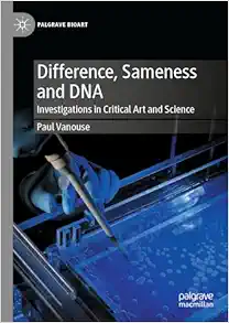 Difference, Sameness and DNA: Investigations in Critical Art and Science (Palgrave BioArt) (Original PDF from Publisher)