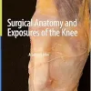 Surgical Anatomy and Exposures of the Knee: A Surgical Atlas (Original PDF from Publisher)