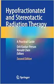 Hypofractionated and Stereotactic Radiation Therapy: A Practical Guide, 2nd Edition (Original PDF from Publisher)