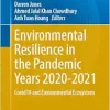 Environmental Resilience in the Pandemic Years 2020–2021: COVID-19 and Environmental Ecosystem (Environmental Science and Engineering) (Original PDF from Publisher)