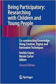 Being Participatory: Researching with Children and Young People: Co-constructing Knowledge Using Creative, Digital and Innovative Techniques, 2nd Edition (Original PDF from Publisher)