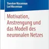 Motivation, Anstrengung und das Modell des neuronalen Netzes (German Edition) (Original PDF from Publisher)