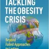 Tackling the Obesity Crisis: Beyond Failed Approaches to Lasting Solutions (Original PDF from Publisher)