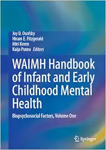 WAIMH Handbook of Infant and Early Childhood Mental Health: Biopsychosocial Factors, Volume One (Original PDF from Publisher)