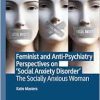 Feminist and Anti-Psychiatry Perspectives on ‘Social Anxiety Disorder’: The Socially Anxious Woman (Original PDF from Publisher)