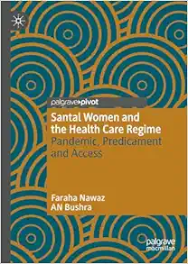 Santal Women and the Health Care Regime: Pandemic, Predicament and Access (Original PDF from Publisher)