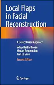 Local Flaps in Facial Reconstruction: A Defect Based Approach, 2nd Edition (Original PDF from Publisher)