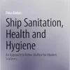 Ship Sanitation, Health and Hygiene: An Approach to Better Welfare for Modern Seafarers (Synthesis Lectures on Ocean Systems Engineering) (Original PDF from Publisher)