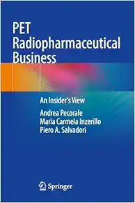 PET Radiopharmaceutical Business: An Insider’s View (Original PDF from Publisher)