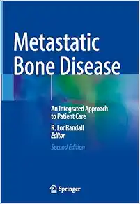 Metastatic Bone Disease: An Integrated Approach to Patient Care, 2nd Edition (Original PDF from Publisher)