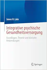 Integrative psychische Gesundheitsversorgung: Grundlagen, Theorie und klinische Anwendungen (German Edition) (Original PDF from Publisher)