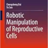 Robotic Manipulation of Reproductive Cells (Original PDF from Publisher)