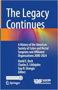 The Legacy Continues: A History of the American Society of Colon and Rectal Surgeons and Affiliated Organizations 2000-2024 (EPUB)