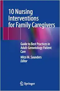 10 Nursing Interventions for Family Caregivers: Guide to Best Practices in Adult-Gerontology Patient Care (EPUB)