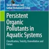 Persistent Organic Pollutants in Aquatic Systems: Classification, Toxicity, Remediation and Future (Emerging Contaminants and Associated Treatment Technologies) (Original PDF from Publisher)