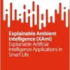 Explainable Ambient Intelligence (XAmI): Explainable Artificial Intelligence Applications in Smart Life (SpringerBriefs in Applied Sciences and Technology) (EPUB)
