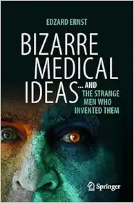 Bizarre Medical Ideas: … and the Strange Men Who Invented Them, 2024th Edition (Original PDF from Publisher)
