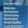 Molecular Mechanisms Determining Mammalian Oocyte Quality: Oocyte Developmental Competence, Aneuploidy, and Clinical Relevance (Advances in Anatomy, Embryology and Cell Biology) (EPUB)