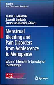 Menstrual Bleeding and Pain Disorders from Adolescence to Menopause: Volume 11: Frontiers in Gynecological Endocrinology (ISGE Series) (Original PDF from Publisher)
