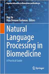 Natural Language Processing in Biomedicine: A Practical Guide (Cognitive Informatics in Biomedicine and Healthcare) (Original PDF from Publisher)
