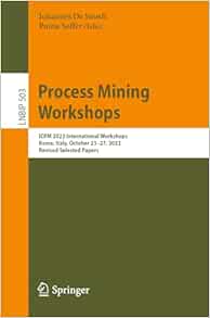 Process Mining Workshops: ICPM 2023 International Workshops, Rome, Italy, October 23–27, 2023, Revised Selected Papers (Lecture Notes in Business Information Processing, 503) (EPUB)