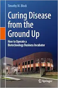 Curing Disease from the Ground Up: How to Operate a Biotechnology Business Incubator (EPUB)