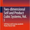 Two-dimensional Self and Product Cubic Systems, Vol. I: Self-linear and Crossing-quadratic Product Vector Field (Original PDF from Publisher)