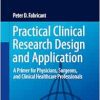Practical Clinical Research Design and Application: A Primer for Physicians, Surgeons, and Clinical Healthcare Professionals (EPUB)