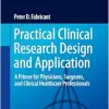 Practical Clinical Research Design and Application: A Primer for Physicians, Surgeons, and Clinical Healthcare Professionals (EPUB)