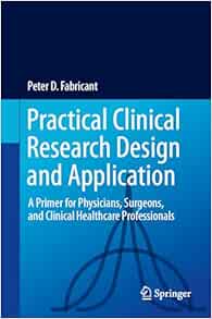 Practical Clinical Research Design and Application: A Primer for Physicians, Surgeons, and Clinical Healthcare Professionals (EPUB)