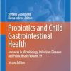 Probiotics and Child Gastrointestinal Health: Advances in Microbiology, Infectious Diseases and Public Health Volume 19 (Advances in Experimental Medicine and Biology, 1449), 2nd Edition (Original PDF from Publisher)