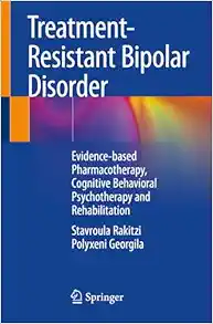 Treatment-Resistant Bipolar Disorder: Evidence-based Pharmacotherapy, Cognitive Behavioral Psychotherapy and Rehabilitation (Original PDF from Publisher)