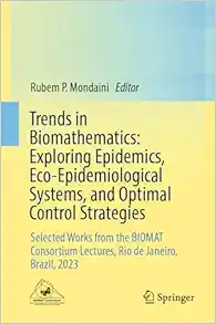 Trends in Biomathematics: Exploring Epidemics, Eco-Epidemiological Systems, and Optimal Control Strategies: Selected Works from the BIOMAT Consortium Lectures, Rio de Janeiro, Brazil, 2023 (Original PDF from Publisher)