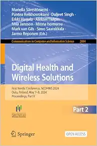Digital Health and Wireless Solutions: First Nordic Conference, NCDHWS 2024, Oulu, Finland, May 7–8, 2024, Proceedings, Part II (Communications in Computer and Information Science, 2084) (Original PDF from Publisher)