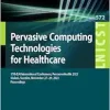 Pervasive Computing Technologies for Healthcare: 17th EAI International Conference, PervasiveHealth 2023, Malmö, Sweden, November 27-29, 2023, … and Telecommunications Engineering, 572) (EPUB)