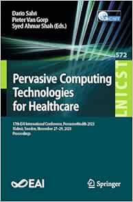 Pervasive Computing Technologies for Healthcare: 17th EAI International Conference, PervasiveHealth 2023, Malmö, Sweden, November 27-29, 2023, … and Telecommunications Engineering, 572) (Original PDF from Publisher)