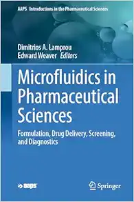 Microfluidics in Pharmaceutical Sciences: Formulation, Drug Delivery, Screening, and Diagnostics (AAPS Introductions in the Pharmaceutical Sciences, 14) (Original PDF from Publisher)