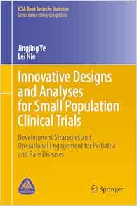 Innovative Designs and Analyses for Small Population Clinical Trials: Development Strategies and Operational Engagement for Pediatric and Rare Diseases (ICSA Book Series in Statistics) (Original PDF from Publisher)