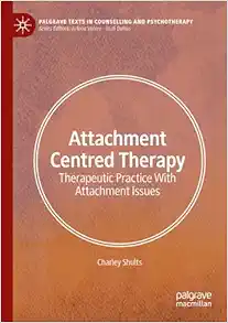 Attachment Centred Therapy: Therapeutic Practice With Attachment Issues (Palgrave Texts in Counselling and Psychotherapy) (EPUB)