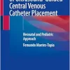 Atlas of Ultrasound-Guided Central Venous Catheter Placement: Neonatal and Pediatric Approach (EPUB)