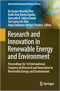 Research and Innovation in Renewable Energy and Environment: Proceedings for 1st International Congress on Research and Innovation in Renewable Energy … (Earth and Environmental Sciences Library) (Original PDF from Publisher)