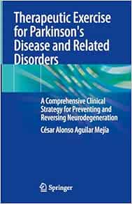 Therapeutic Exercise for Parkinson's Disease and Related Disorders: A Comprehensive Clinical Strategy for Preventing and Reversing Neurodegeneration (Original PDF from Publisher)