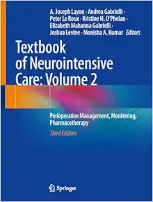 Textbook of Neurointensive Care: Volume 2: Perioperative Management, Monitoring, Pharmacotherapy, 3rd Edition (Original PDF from Publisher)