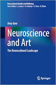 Neuroscience and Art: The Neurocultural Landscape (Neurocultural Health and Wellbeing) (Original PDF from Publisher)