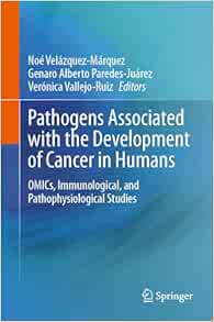 Pathogens Associated with the Development of Cancer in Humans: OMICs, Immunological, and Pathophysiological Studies (Original PDF from Publisher)