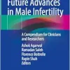 Current and Future Advances in Male Infertility: A Compendium for Clinicians and Researchers (EPUB)