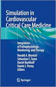 Simulation in Cardiovascular Critical Care Medicine: Integration of Pathophysiology, Monitoring, and Therapy (Original PDF from Publisher)