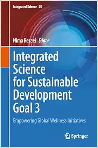 Integrated Science for Sustainable Development Goal 3: Empowering Global Wellness Initiatives (Integrated Science, 25) (Original PDF from Publisher)